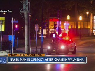 Naked man in custody after police chase in Waukesha