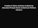 Read Book Freedom of Choice: Vouchers in American Education (Praeger Series on American Political
