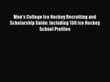 Read Book Men's College Ice Hockey Recruiting and Scholarship Guide: Including 138 Ice Hockey