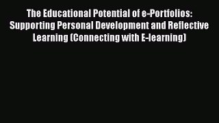 Read Book The Educational Potential of e-Portfolios: Supporting Personal Development and Reflective