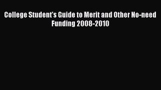 Read Book College Student's Guide to Merit and Other No-need Funding 2008-2010 E-Book Free