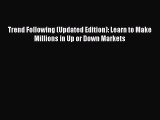 Download Trend Following (Updated Edition): Learn to Make Millions in Up or Down Markets Free