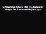 Read Books Early Japanese Railways 1853-1914: Engineering Triumphs That Transformed Meiji-era