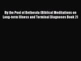 Read By the Pool of Bethesda (Biblical Meditations on Long-term Illness and Terminal Diagnoses