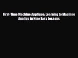 [PDF] First-Time Machine Applique: Learning to Machine Appliqu in Nine Easy Lessons Download