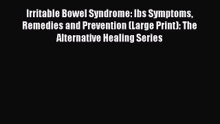 Read Irritable Bowel Syndrome: Ibs Symptoms Remedies and Prevention (Large Print): The Alternative