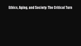 Download Ethics Aging and Society: The Critical Turn Ebook Online