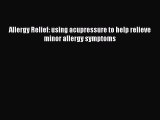 Download Allergy Relief: using acupressure to help relieve minor allergy symptoms Ebook Free