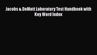 Read Jacobs & DeMott Laboratory Test Handbook with Key Word Index Ebook Free
