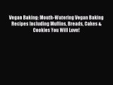 Read Vegan Baking: Mouth-Watering Vegan Baking Recipes Including Muffins Breads Cakes & Cookies