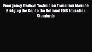 Read Emergency Medical Technician Transition Manual: Bridging the Gap to the National EMS Education