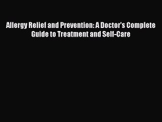 Read Allergy Relief and Prevention: A Doctor's Complete Guide to Treatment and Self-Care Ebook