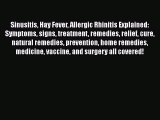 Read Sinusitis Hay Fever Allergic Rhinitis Explained: Symptoms signs treatment remedies relief