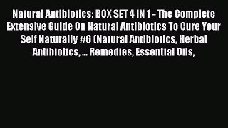 Read Natural Antibiotics: BOX SET 4 IN 1 - The Complete Extensive Guide On Natural Antibiotics