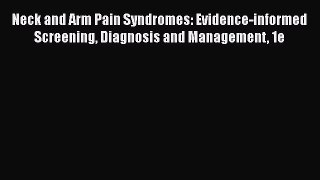 Read Neck and Arm Pain Syndromes: Evidence-informed Screening Diagnosis and Management 1e Ebook