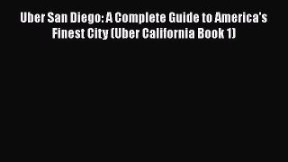 Read Books Uber San Diego: A Complete Guide to America's Finest City (Uber California Book