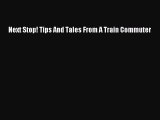 Read Books Next Stop! Tips And Tales From A Train Commuter E-Book Free