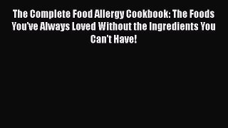 Read The Complete Food Allergy Cookbook: The Foods You've Always Loved Without the Ingredients