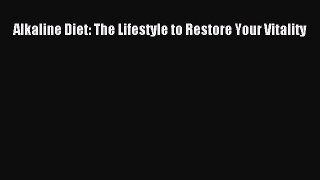 Read Alkaline Diet: The Lifestyle to Restore Your Vitality PDF Free