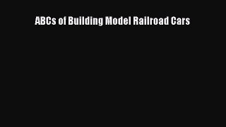 PDF ABCs of Building Model Railroad Cars  Read Online