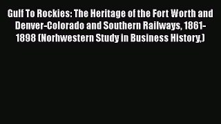 PDF Gulf To Rockies: The Heritage of the Fort Worth and Denver-Colorado and Southern Railways