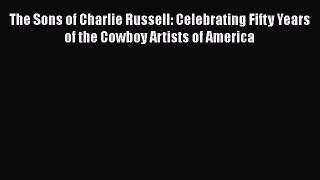 [PDF] The Sons of Charlie Russell: Celebrating Fifty Years of the Cowboy Artists of America