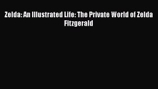 [PDF] Zelda: An Illustrated Life: The Private World of Zelda Fitzgerald [PDF] Online