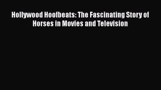 [PDF] Hollywood Hoofbeats: The Fascinating Story of Horses in Movies and Television [PDF] Online