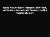 Read Family Practice Stories: Memories Reflections and Stories of Hoosier Family Doctors of