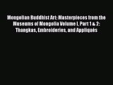 [Download] Mongolian Buddhist Art: Masterpieces from the Museums of Mongolia Volume I Part