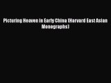 Download Picturing Heaven in Early China (Harvard East Asian Monographs) [Download] Full Ebook
