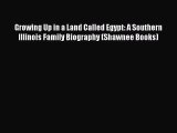 Read Growing Up in a Land Called Egypt: A Southern Illinois Family Biography (Shawnee Books)