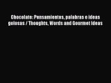 Download Chocolate: Pensamientos palabras e ideas golosas / Thoughts Words and Gourmet Ideas