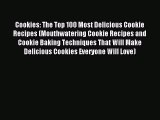 Read Cookies: The Top 100 Most Delicious Cookie Recipes (Mouthwatering Cookie Recipes and Cookie