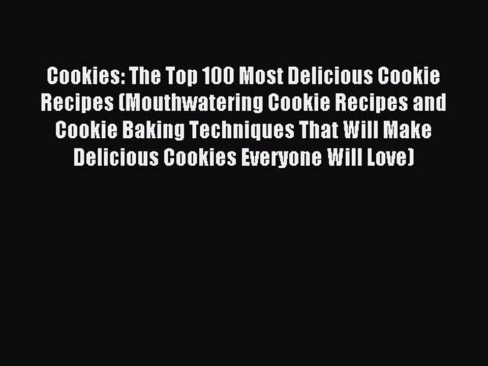 Read Cookies: The Top 100 Most Delicious Cookie Recipes (Mouthwatering Cookie Recipes and Cookie