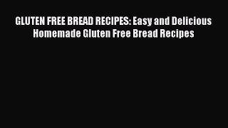 Read GLUTEN FREE BREAD RECIPES: Easy and Delicious Homemade Gluten Free Bread Recipes Ebook