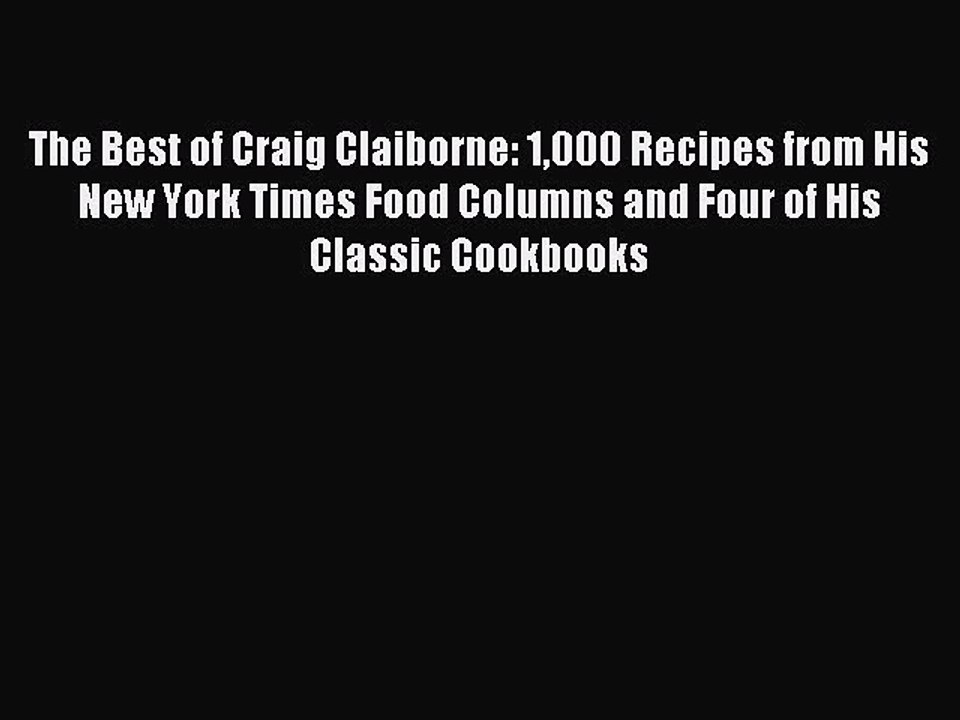 Read The Best of Craig Claiborne: 1000 Recipes from His New York Times Food Columns and Four