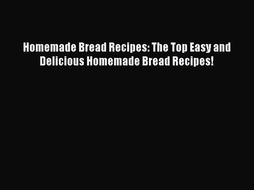 Read Homemade Bread Recipes: The Top Easy and Delicious Homemade Bread Recipes! Ebook Free