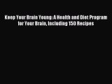 Read Keep Your Brain Young: A Health and Diet Program for Your Brain Including 150 Recipes
