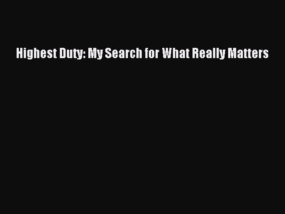 PDF Highest Duty: My Search for What Really Matters Free Books