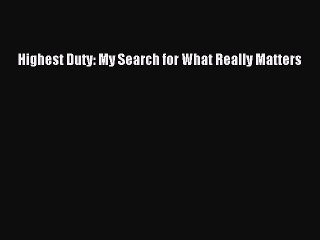 PDF Highest Duty: My Search for What Really Matters Free Books