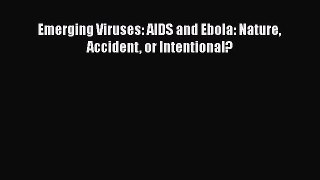 Read Emerging Viruses: AIDS and Ebola: Nature Accident or Intentional? Ebook Free