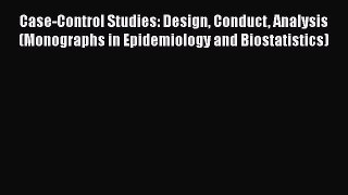 Read Case-Control Studies: Design Conduct Analysis (Monographs in Epidemiology and Biostatistics)