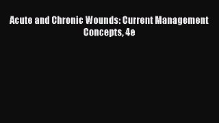 Read Acute and Chronic Wounds: Current Management Concepts 4e Ebook Free