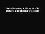 Read Clinical Uncertainty in Primary Care: The Challenge of Collaborative Engagement Ebook