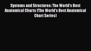 Read Systems and Structures: The World's Best Anatomical Charts (The World's Best Anatomical