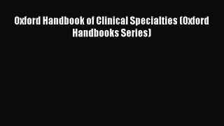 Download Oxford Handbook of Clinical Specialties (Oxford Handbooks Series) Ebook Free