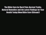 Download The Bible Cure for Back Pain: Ancient Truths Natural Remedies and the Latest Findings