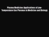 Download Plasma Medicine: Applications of Low-Temperature Gas Plasmas in Medicine and Biology
