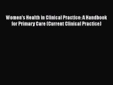 Read Women's Health in Clinical Practice: A Handbook for Primary Care (Current Clinical Practice)